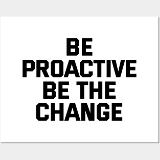 Be Proactive Be The Change Posters and Art